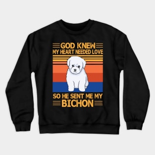 God Knew My Heart Needed Love So He Sent Me My Bichon Happy Dog Mother Father Summer Day Vintage Crewneck Sweatshirt